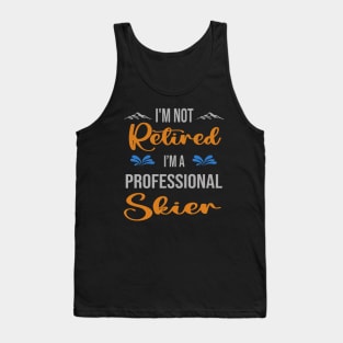 I'm  Not Retired, I'm A Professional Skier Outdoor Sports Activity Lover Grandma Grandpa Dad Mom Retirement Gift Tank Top